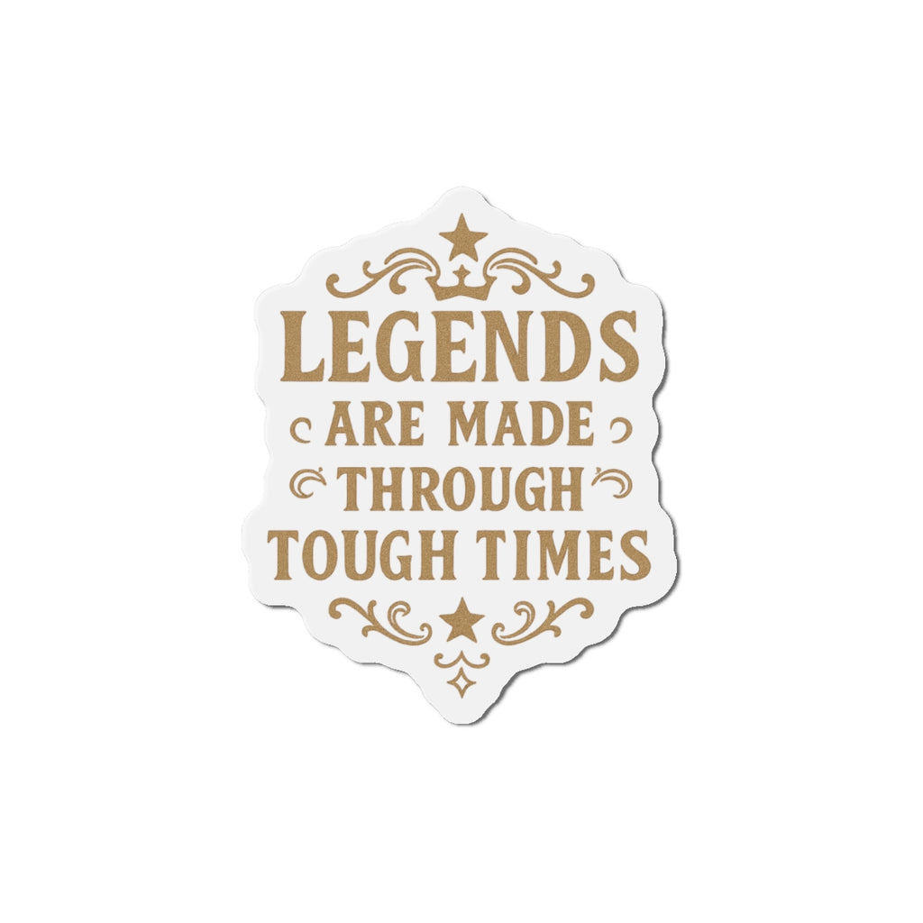 Inspirational Die-Cut Magnet - Legends Are Made Through Tough Times, Motivational Fridge Magnet, Gifts for Friends, Home Decor, Office [...] - Wayal Store