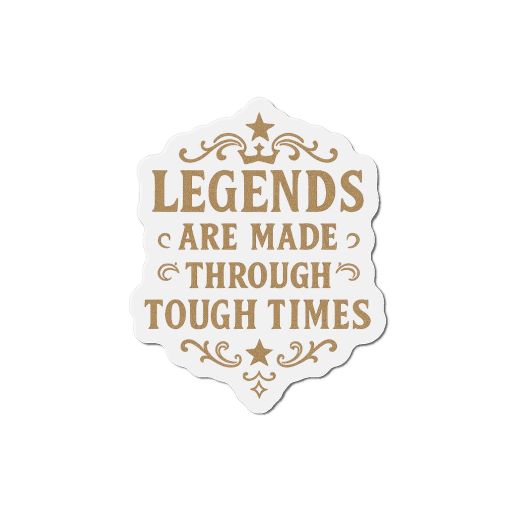 Inspirational Die-Cut Magnet - Legends Are Made Through Tough Times, Motivational Fridge Magnet, Gifts for Friends, Home Decor, Office [...] - Wayal Store
