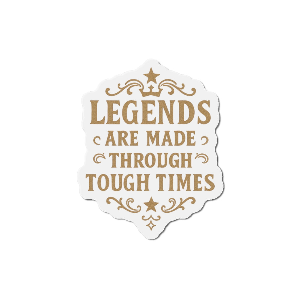 Inspirational Die-Cut Magnet - Legends Are Made Through Tough Times, Motivational Fridge Magnet, Gifts for Friends, Home Decor, Office [...] - Wayal Store