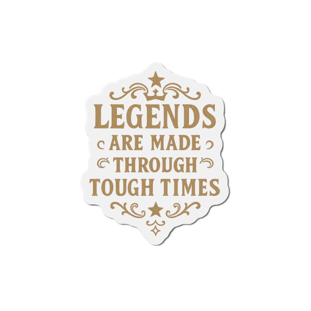 Inspirational Die-Cut Magnet - Legends Are Made Through Tough Times, Motivational Fridge Magnet, Gifts for Friends, Home Decor, Office [...] - Wayal Store